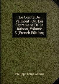 Le Comte De Valmont; Ou, Les Egaremens De La Raison, Volume 3 (French Edition)