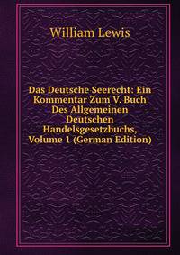 Das Deutsche Seerecht: Ein Kommentar Zum V. Buch Des Allgemeinen Deutschen Handelsgesetzbuchs, Volume 1 (German Edition)