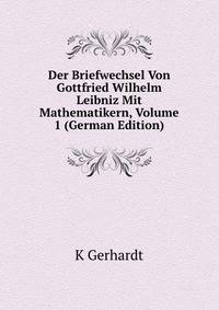 Der Briefwechsel Von Gottfried Wilhelm Leibniz Mit Mathematikern, Volume 1 (German Edition)