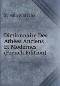 Dictionnaire Des Athees Anciens Et Modernes (French Edition)