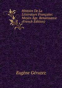 Histoire De La Litterature Francaise: Moyen Age. Renaissance (French Edition)