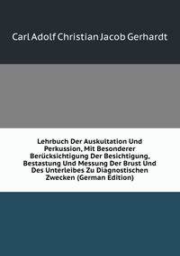 Lehrbuch Der Auskultation Und Perkussion, Mit Besonderer Berucksichtigung Der Besichtigung, Bestastung Und Messung Der Brust Und Des Unterleibes Zu Diagnostischen Zwecken (German Edition)