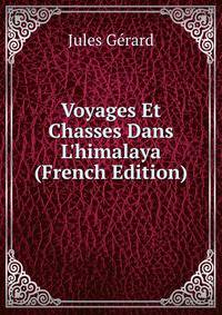 Voyages Et Chasses Dans L'himalaya (French Edition)