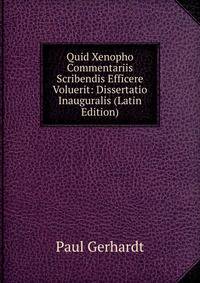 Quid Xenopho Commentariis Scribendis Efficere Voluerit: Dissertatio Inauguralis (Latin Edition)