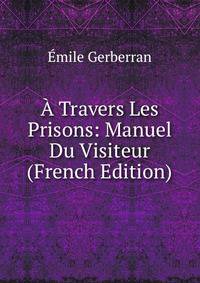 A Travers Les Prisons: Manuel Du Visiteur (French Edition)