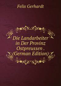 Die Landarbeiter in Der Provinz Ostpreussen . (German Edition)