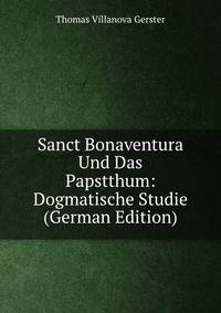 Sanct Bonaventura Und Das Papstthum: Dogmatische Studie (German Edition)