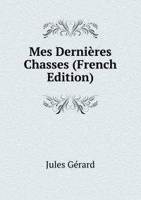 Mes Dernieres Chasses (French Edition)