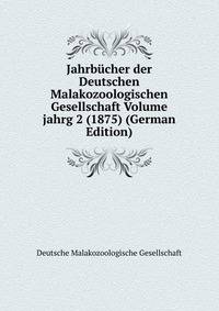 Jahrbucher der Deutschen Malakozoologischen Gesellschaft Volume jahrg 2 (1875) (German Edition)