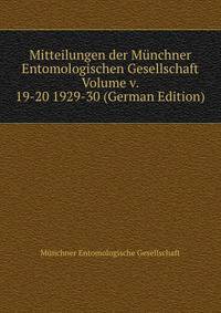 Mitteilungen der Munchner Entomologischen Gesellschaft Volume v. 19-20 1929-30 (German Edition)