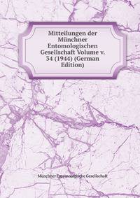 Mitteilungen der Munchner Entomologischen Gesellschaft Volume v. 34 (1944) (German Edition)