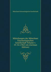 Mitteilungen der Munchner Entomologischen Gesellschaft Volume v. 53-54 (1963-64) (German Edition)