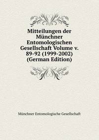 Mitteilungen der Munchner Entomologischen Gesellschaft Volume v. 89-92 (1999-2002) (German Edition)