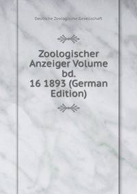 Zoologischer Anzeiger Volume bd. 16 1893 (German Edition)