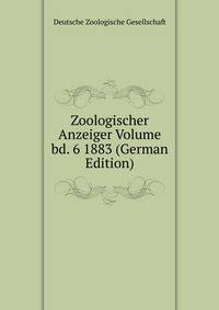 Zoologischer Anzeiger Volume bd. 6 1883 (German Edition)