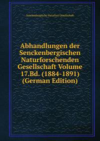 Abhandlungen der Senckenbergischen Naturforschenden Gesellschaft Volume 17.Bd. (1884-1891) (German Edition)