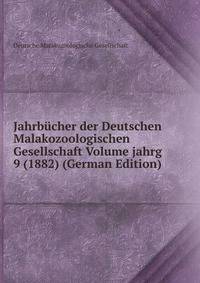 Jahrbucher der Deutschen Malakozoologischen Gesellschaft Volume jahrg 9 (1882) (German Edition)