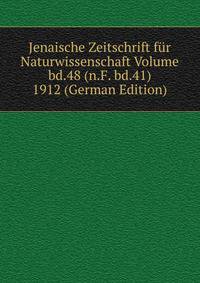 Jenaische Zeitschrift fur Naturwissenschaft Volume bd.48 (n.F. bd.41) 1912 (German Edition)