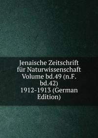 Jenaische Zeitschrift fur Naturwissenschaft Volume bd.49 (n.F. bd.42) 1912-1913 (German Edition)