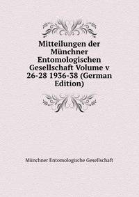 Mitteilungen der Munchner Entomologischen Gesellschaft Volume v 26-28 1936-38 (German Edition)