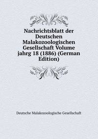Nachrichtsblatt der Deutschen Malakozoologischen Gesellschaft Volume jahrg 18 (1886) (German Edition)