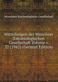 Mitteilungen der Munchner Entomologischen Gesellschaft Volume v. 32 (1942) (German Edition)