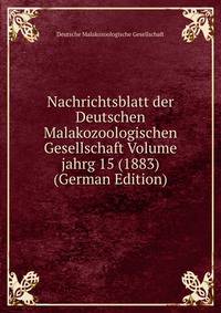 Nachrichtsblatt der Deutschen Malakozoologischen Gesellschaft Volume jahrg 15 (1883) (German Edition)