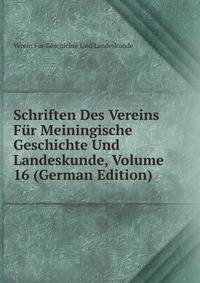 Schriften Des Vereins Fur Meiningische Geschichte Und Landeskunde, Volume 16 (German Edition)