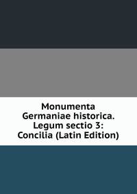 Monumenta Germaniae historica. Legum sectio 3: Concilia (Latin Edition)