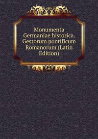 Monumenta Germaniae historica. Gestorum pontificum Romanorum (Latin Edition)