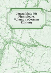 Centralblatt Fur Physiologie, Volume 4 (German Edition)