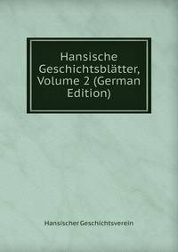 Hansische Geschichtsblatter, Volume 2 (German Edition)