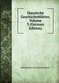 Hansische Geschichtsblatter, Volume 3 (German Edition)