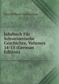 Jahrbuch Fur Schweizerische Geschichte, Volumes 14-15 (German Edition)