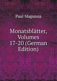 Monatsblatter, Volumes 17-20 (German Edition)