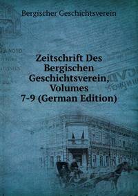 Zeitschrift Des Bergischen Geschichtsverein, Volumes 7-9 (German Edition)