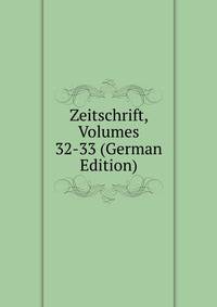 Zeitschrift, Volumes 32-33 (German Edition)