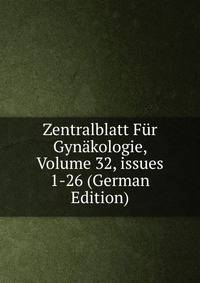 Zentralblatt F?r Gyn?kologie, Volume 32, issues 1-26 (German Edition)