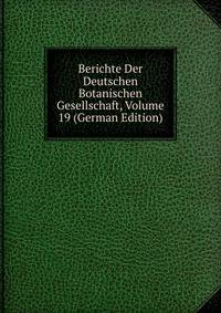 Berichte Der Deutschen Botanischen Gesellschaft, Volume 19 (German Edition)