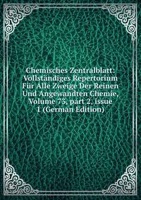 Chemisches Zentralblatt: Vollst?ndiges Repertorium F?r Alle Zweige Der Reinen Und Angewandten Chemie, Volume 73, part 2, issue 1 (German Edition)