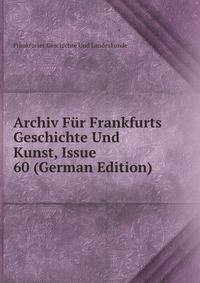 Archiv Fur Frankfurts Geschichte Und Kunst, Issue 60 (German Edition)