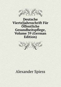 Deutsche Vierteljahrsschrift Fur Offentliche Gesundheitspflege, Volume 39 (German Edition)