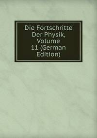 Die Fortschritte Der Physik, Volume 11 (German Edition)