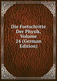 Die Fortschritte Der Physik, Volume 24 (German Edition)
