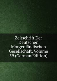 Zeitschrift Der Deutschen Morgenlandischen Gesellschaft, Volume 59 (German Edition)