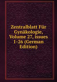 Zentralblatt F?r Gyn?kologie, Volume 27, issues 1-26 (German Edition)