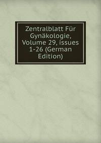 Zentralblatt F?r Gyn?kologie, Volume 29, issues 1-26 (German Edition)