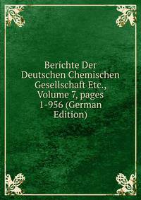 Berichte Der Deutschen Chemischen Gesellschaft Etc., Volume 7, pages 1-956 (German Edition)