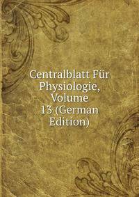 Centralblatt Fur Physiologie, Volume 13 (German Edition)