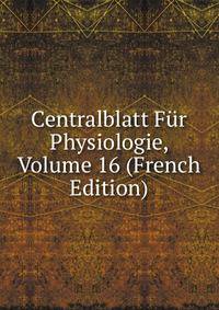 Centralblatt Fur Physiologie, Volume 16 (French Edition)